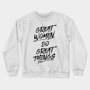 Great Women Do Great Things - Black Crewneck Sweatshirt